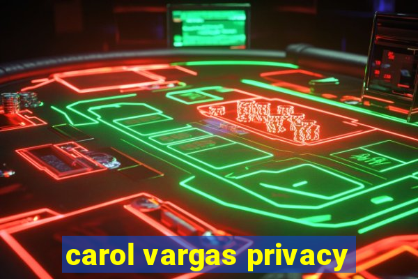 carol vargas privacy